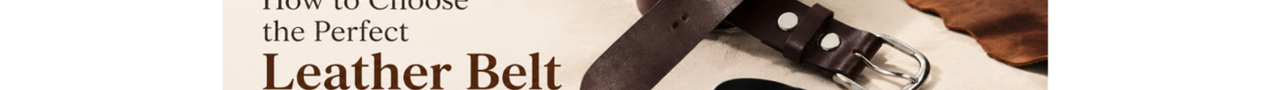 How to Choose the Perfect Leather Belt for Every Occasion 